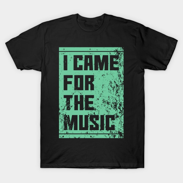 i Came for the music T-Shirt by Degiab